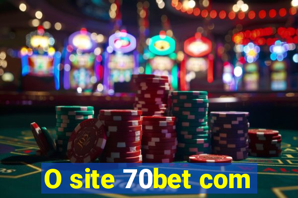 O site 70bet com